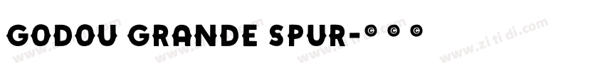 Godou Grande Spur字体转换 Godou Grande Spur字体转换